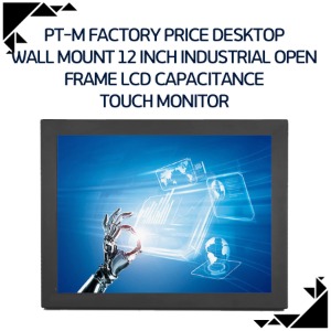 PT-M Factory price desktop wall Mount 12 inch Industrial open frame LCD Capacitance touch monitor